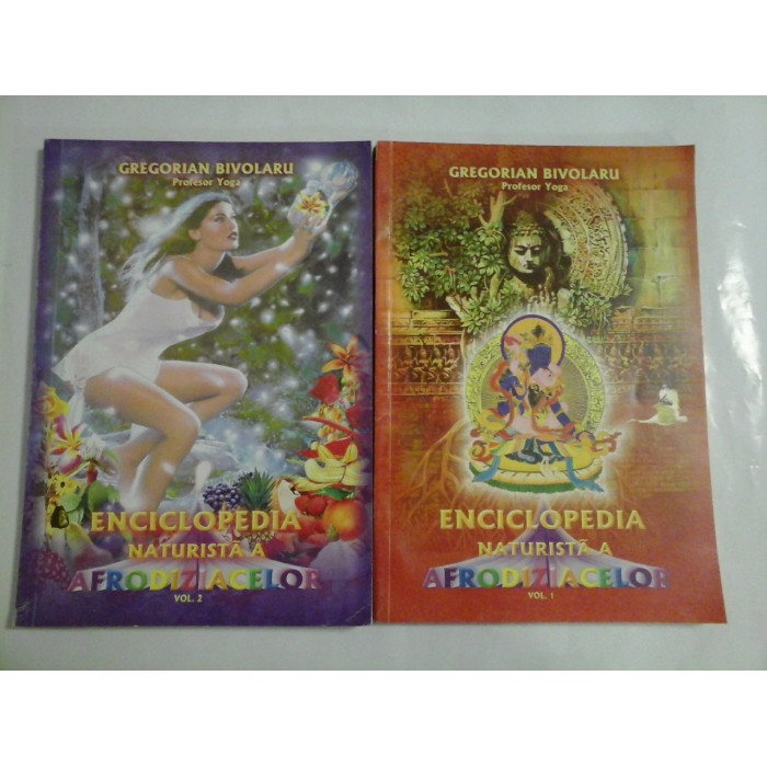 Enciclopedia naturista a afrodiziacelor ( 2 vol ) - Gregorian Bivolaru